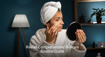 Rivela's Ultimate Guide to a Complete Skincare Routine